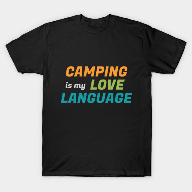 Camping Is My Love Language - funny summer camping T-Shirt by oneteam